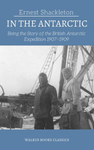 Title: Shackleton in the Antarctic, Author: Ernest Shackleton