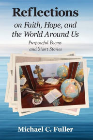 Title: Reflections on Faith, Hope, and the World Around Us, Author: Michael C Fuller