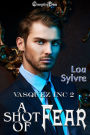 A Shot of Fear (Vasquez Inc. 2)
