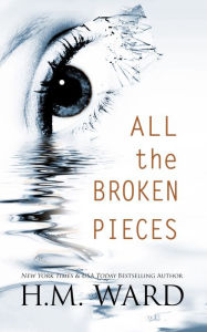 Title: All The Broken Pieces Vol. 1, Author: H. M. Ward