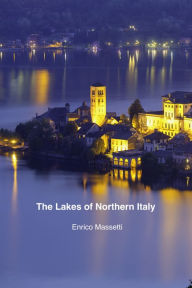 Title: The Lakes of Northern Italy, Author: Enrico E Massetti