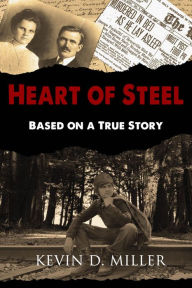 Title: Heart of Steel: Based on a True Story, Author: Kevin D. Miller