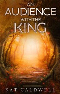 Title: An Audience with the King, Author: Kat Caldwell