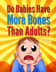 Title: Do Babies Have More Bones Than Adults?, Author: Lucy Ann Carroll