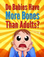 Do Babies Have More Bones Than Adults?