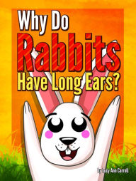 Title: Why Do Rabbits Have Long Ears?, Author: Lucy Ann Carroll