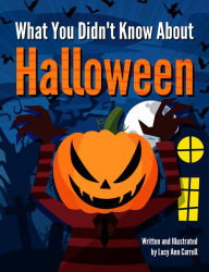 Title: What You Didn't Know About Halloween, Author: Lucy Ann Carroll