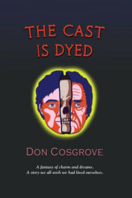 Title: The Cast is Dyed, Author: Don Cosgrove