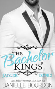 Title: The Bachelor Kings: Jaeger Book Two, Author: Danielle Bourdon