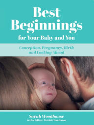 Title: Best Beginnings for your Baby and You, Author: Sarah Woodhouse