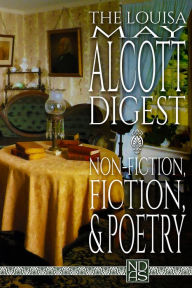 Title: The Louisa May Alcott Digest: Non-Fiction, Fiction, & Poetry, Author: N. D. Author Services [ndas]