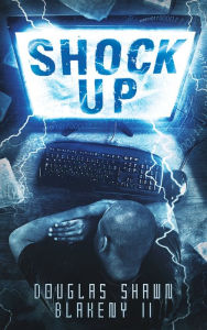 Title: Shock Up, Author: Douglas Shawn Blakeny II