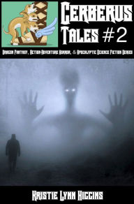 Title: Cerberus Tales Collection #2 Dragon Fantasy, Action-Adventure Horror, And Apocalyptic Science Fiction Series, Author: Kristie Lynn Higgins