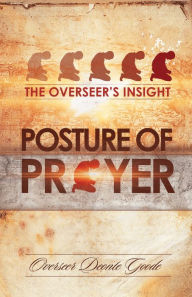 Title: The Overseer's Insight: The Posture of Prayer, Author: Deont'e Goode