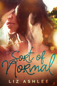 Title: Sort of Normal, Author: Liz Ashlee