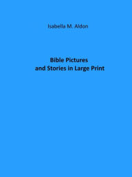 Title: Bible Pictures and Stories in Large Print, Author: Isabella M. Aldon