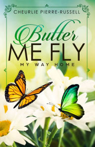 Title: Butter Me Fly: My Way Home, Author: Cheurlie Pierre-russell