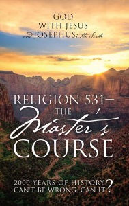 Title: Religion 531 - The Master's Course, Author: Josephus the Scribe