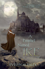 Title: A Prophet Named Ike, Author: Evelyn Exley