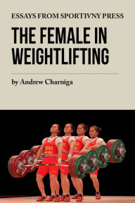 Title: The Female in Weightlifting, Author: Andrew Charniga