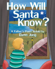 Title: How Will Santa Know?: A Father's Poem Retold by, Author: Dawn Jung