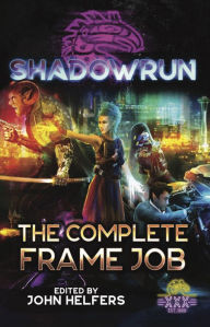 Title: Shadowrun: The Complete Frame Job, Author: John Helfers