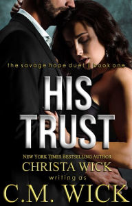 Title: His Trust: Collin & Mia, Book 1 of 2 (Savage Hope Duet), Author: Christa Wick
