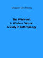 The Witch-cult in Western Europe: A Study in Anthropology
