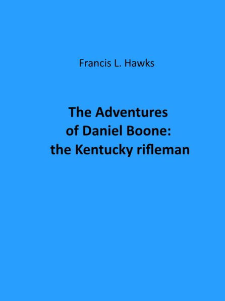 The Adventures of Daniel Boone: the Kentucky rifleman