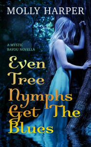 Title: Even Tree Nymphs Get the Blues, Author: Molly Harper