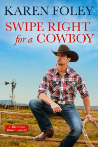 Title: Swipe Right for a Cowboy, Author: Karen Foley