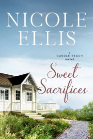 Title: Sweet Sacrifices: A Candle Beach Novel #8, Author: Nicole Ellis