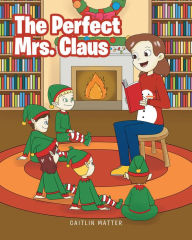 Title: The Perfect Mrs. Claus, Author: Caitlin Matter