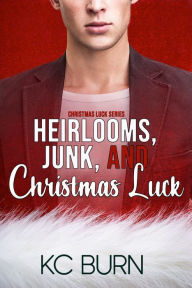 Title: Heirlooms, Junk, and Christmas Luck, Author: KC Burn