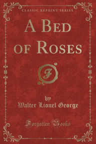 Title: A Bed of Roses, Author: Walter Lionel George