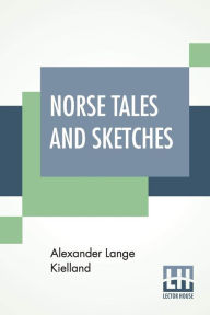 Title: Norse Tales and Sketches, Author: Alexander Lange Kielland