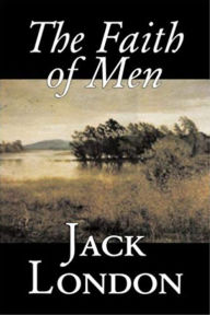 Title: The Faith of Men, Author: Jack London