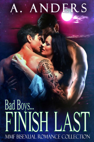 Bad Boys Finish Last: MMF Bisexual Romance Collection