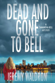 Title: DEAD AND GONE TO BELL, Author: Jeremy Waldron