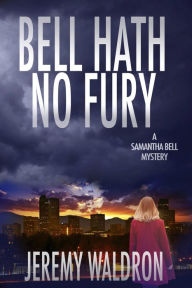 Title: BELL HATH NO FURY, Author: Jeremy Waldron