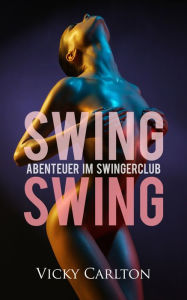 Title: Swing Swing. Abenteuer im Swingerclub, Author: Vicky Carlton