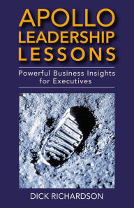 Title: Apollo Leadership Lessons: Powerful Business Insights for Executives, Author: Dick Richardson