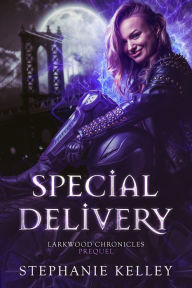 Title: Special Delivery: Larkwood Chronicles Prequel, Author: Stephanie Kelley