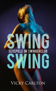 Title: Swing Swing. Sexspiele im Swingerclub, Author: Vicky Carlton