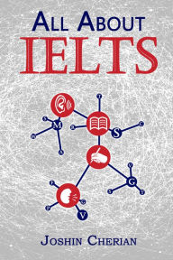 Title: All About IELTS: Step by Step Practical Guide to Crack IELTS, Author: Joshin Cherian