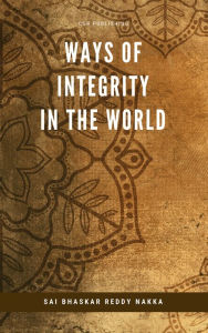 Title: Ways of Integrity in the World, Author: Sai Bhaskar Reddy Nakka