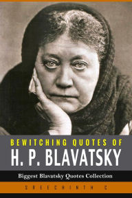 Title: Bewitching Quotes of H.P. Blavatsky: Biggest Blavatsky Quotes Collection, Author: Sreechinth C