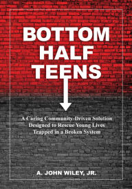 Title: Bottom Half Teens, Author: A. John Wiley Jr