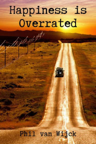 Title: Happiness is Overrated, Author: Philip van Wijck