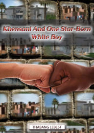 Title: Khensani And One Star-Born White Boy, Author: Thabang Lebest